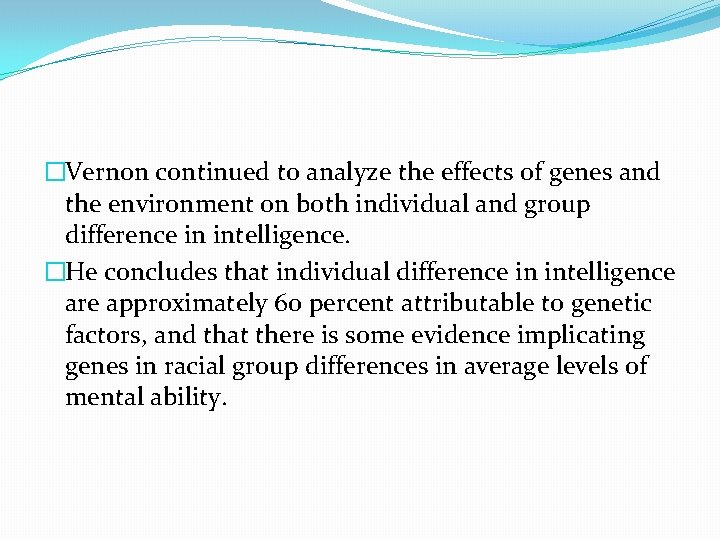 �Vernon continued to analyze the effects of genes and the environment on both individual