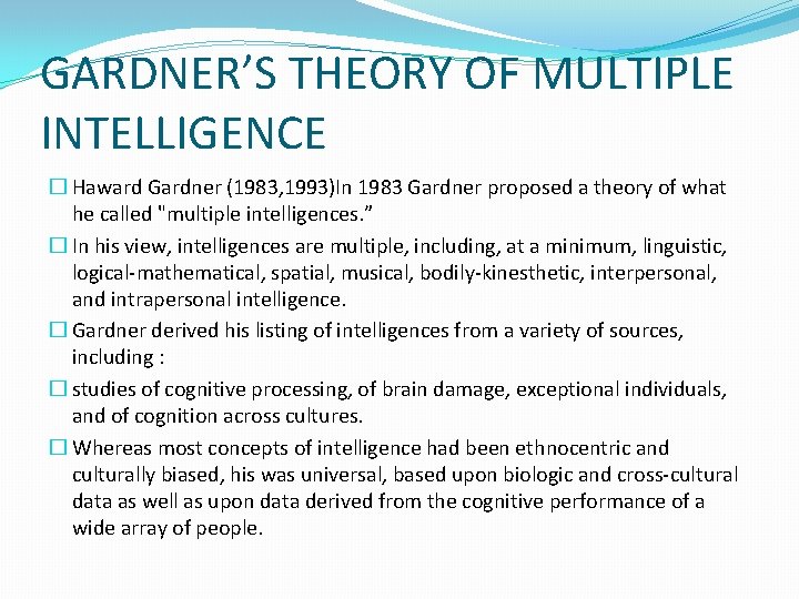 GARDNER’S THEORY OF MULTIPLE INTELLIGENCE � Haward Gardner (1983, 1993)In 1983 Gardner proposed a
