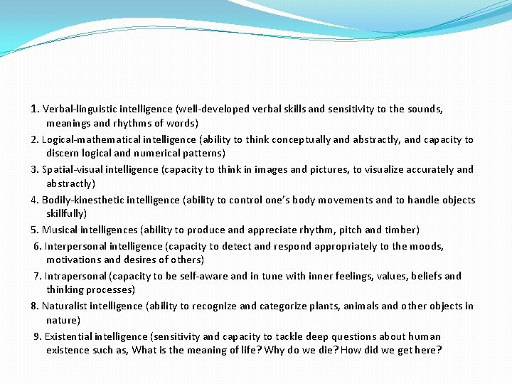 1. Verbal-linguistic intelligence (well-developed verbal skills and sensitivity to the sounds, meanings and rhythms