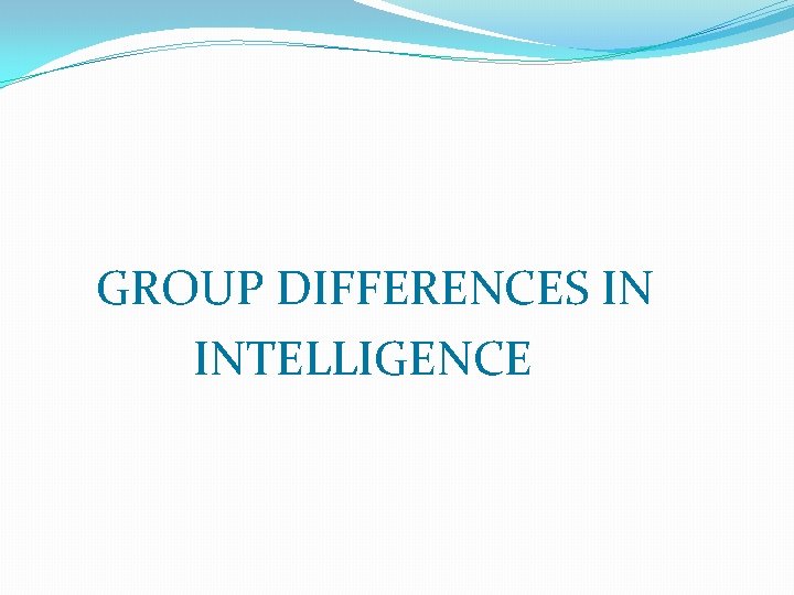  GROUP DIFFERENCES IN INTELLIGENCE 