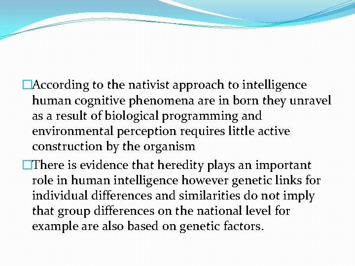 �According to the nativist approach to intelligence human cognitive phenomena are in born they