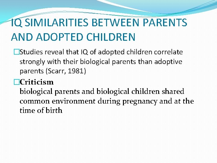 IQ SIMILARITIES BETWEEN PARENTS AND ADOPTED CHILDREN �Studies reveal that IQ of adopted children