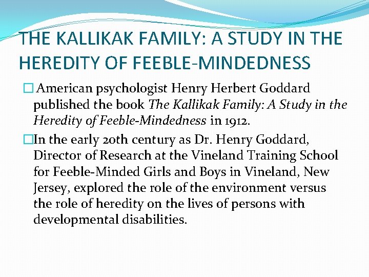 THE KALLIKAK FAMILY: A STUDY IN THE HEREDITY OF FEEBLE-MINDEDNESS � American psychologist Henry