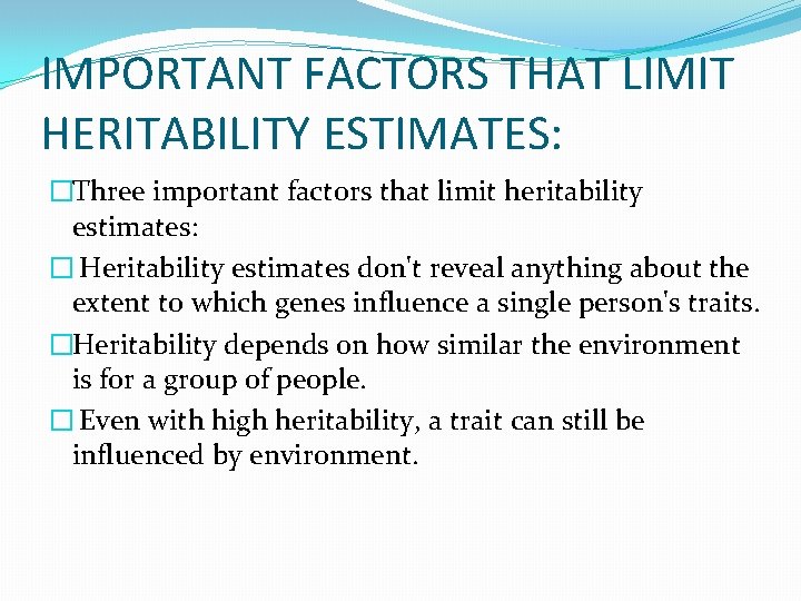 IMPORTANT FACTORS THAT LIMIT HERITABILITY ESTIMATES: �Three important factors that limit heritability estimates: �
