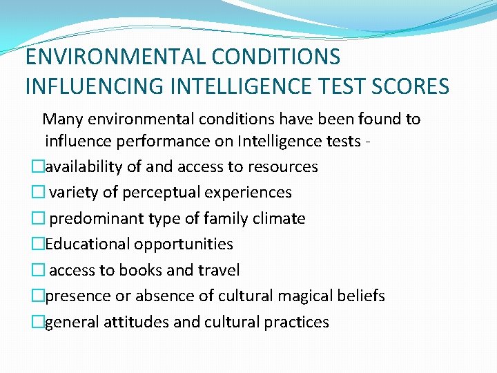 ENVIRONMENTAL CONDITIONS INFLUENCING INTELLIGENCE TEST SCORES Many environmental conditions have been found to influence