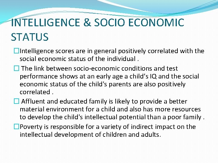 INTELLIGENCE & SOCIO ECONOMIC STATUS �Intelligence scores are in general positively correlated with the