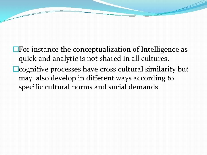 �For instance the conceptualization of Intelligence as quick and analytic is not shared in