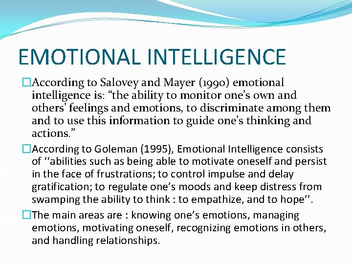 EMOTIONAL INTELLIGENCE �According to Salovey and Mayer (1990) emotional intelligence is: “the ability to