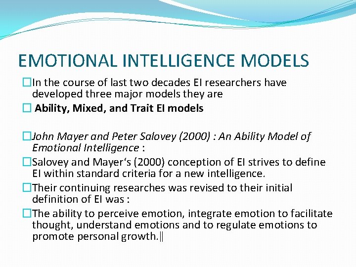 EMOTIONAL INTELLIGENCE MODELS �In the course of last two decades EI researchers have developed
