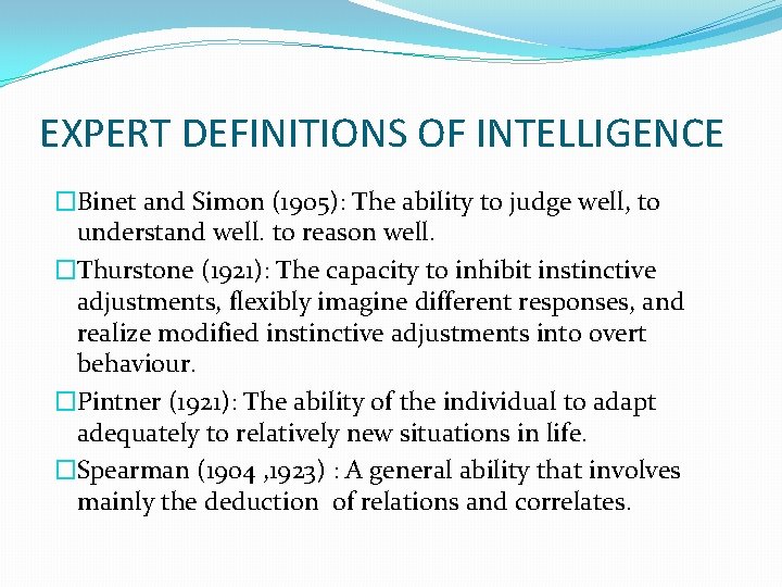 EXPERT DEFINITIONS OF INTELLIGENCE �Binet and Simon (1905): The ability to judge well, to