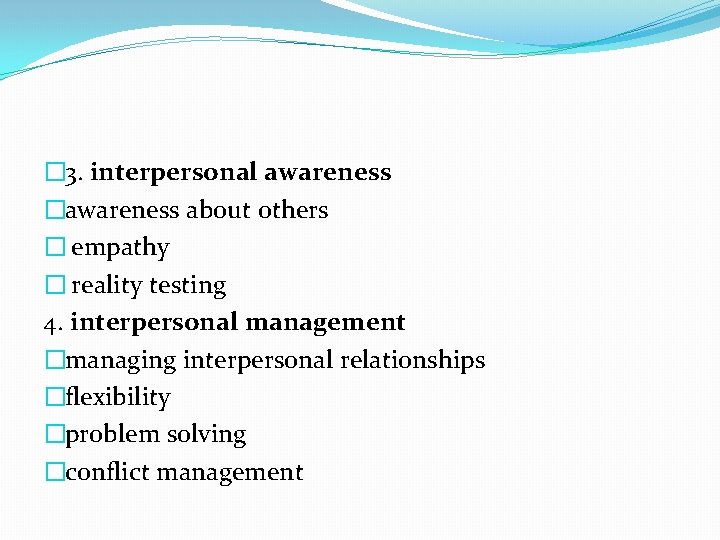 � 3. interpersonal awareness �awareness about others � empathy � reality testing 4. interpersonal