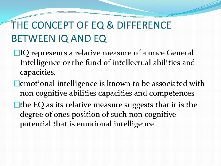 THE CONCEPT OF EQ & DIFFERENCE BETWEEN IQ AND EQ �IQ represents a relative