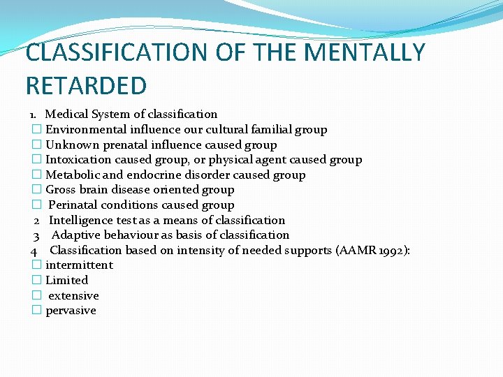 CLASSIFICATION OF THE MENTALLY RETARDED 1. Medical System of classification � Environmental influence our