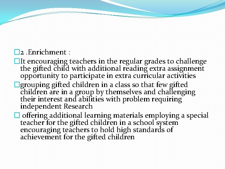 � 2. Enrichment : �It encouraging teachers in the regular grades to challenge the