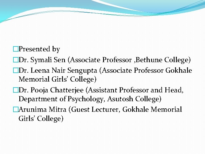 �Presented by �Dr. Symali Sen (Associate Professor , Bethune College) �Dr. Leena Nair Sengupta