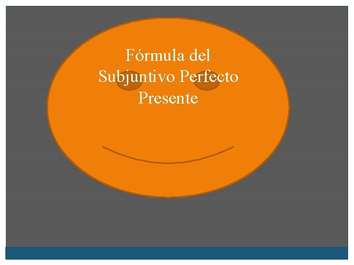 Fórmula del Subjuntivo Perfecto Presente 