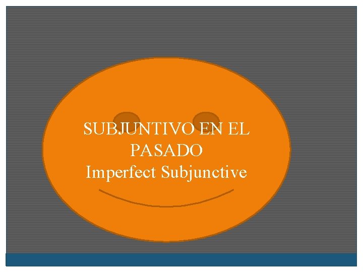 SUBJUNTIVO EN EL PASADO Imperfect Subjunctive 