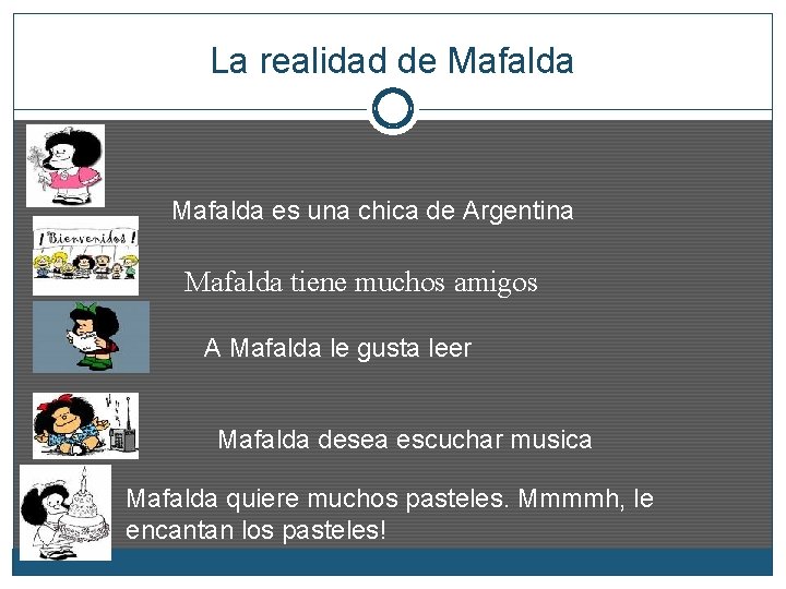 La realidad de Mafalda es una chica de Argentina Mafalda tiene muchos amigos A