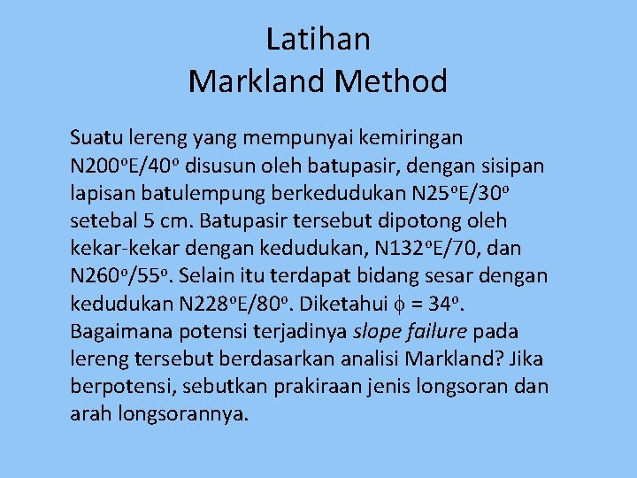 Latihan Markland Method Suatu lereng yang mempunyai kemiringan N 200 o. E/40 o disusun