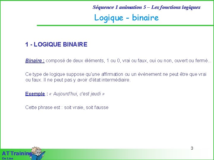 Séquence 1 animation 5 – Les fonctions logiques Logique - binaire 1 - LOGIQUE