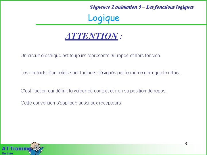 Séquence 1 animation 5 – Les fonctions logiques Logique ATTENTION : Un circuit électrique