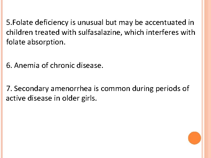 5. Folate deficiency is unusual but may be accentuated in children treated with sulfasalazine,