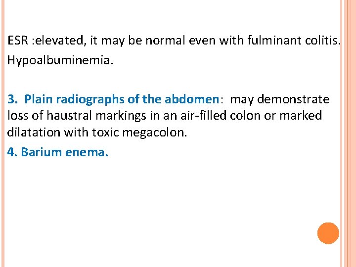 ESR : elevated, it may be normal even with fulminant colitis. Hypoalbuminemia. 3. Plain