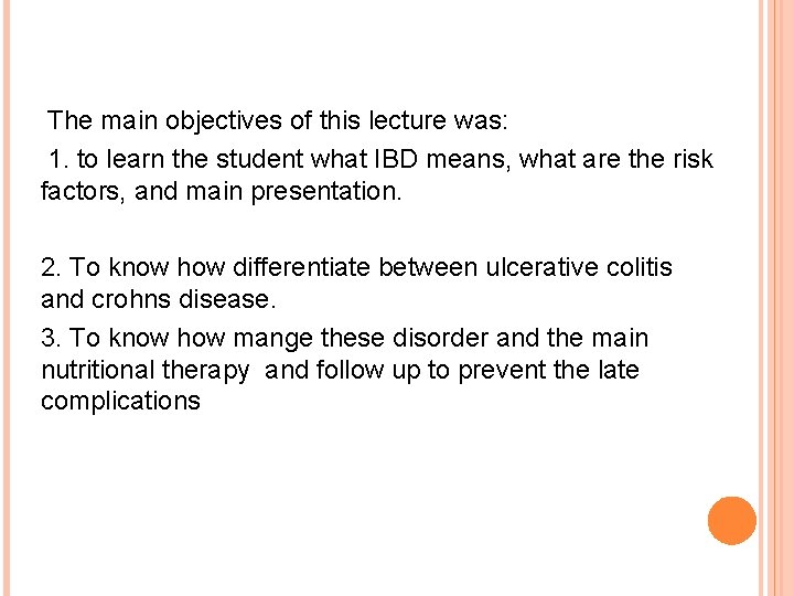 The main objectives of this lecture was: 1. to learn the student what IBD