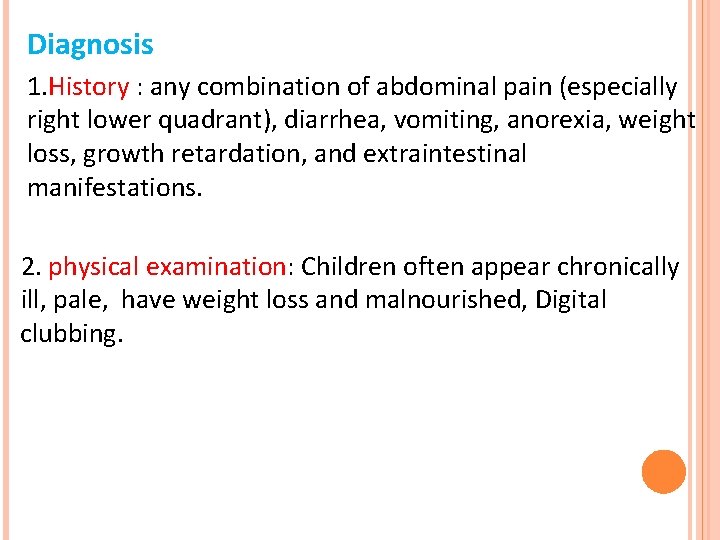 Diagnosis 1. History : any combination of abdominal pain (especially right lower quadrant), diarrhea,