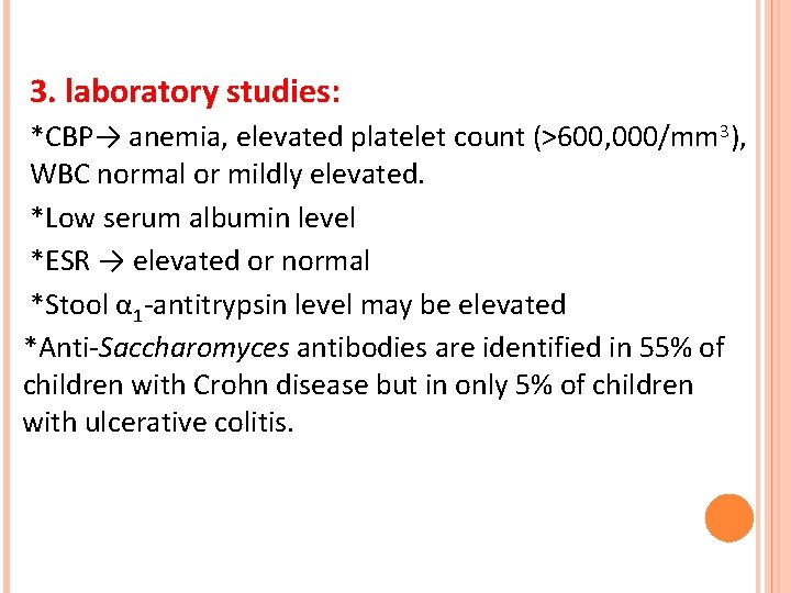 3. laboratory studies: *CBP→ anemia, elevated platelet count (>600, 000/mm 3), WBC normal or