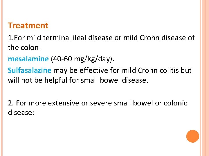 Treatment 1. For mild terminal ileal disease or mild Crohn disease of the colon: