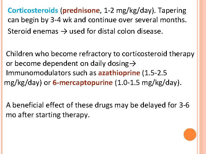Corticosteroids (prednisone, 1 -2 mg/kg/day). Tapering can begin by 3 -4 wk and continue