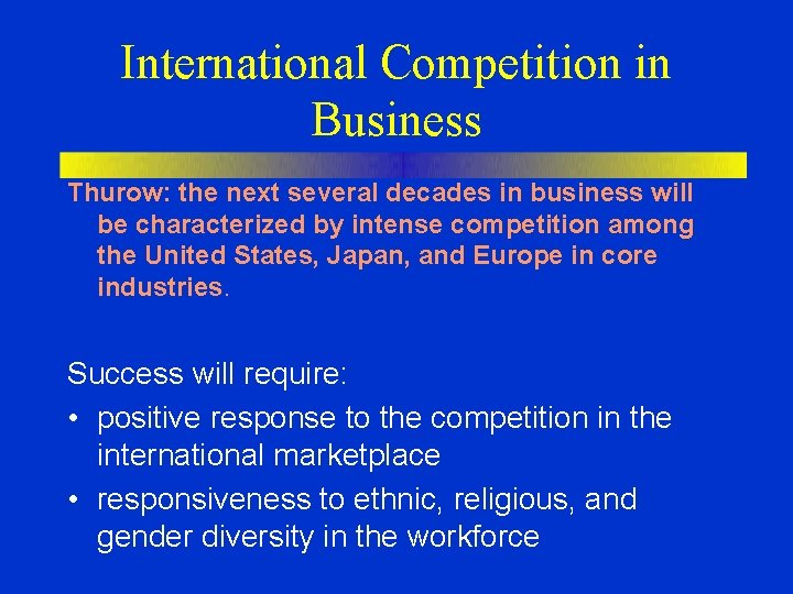 International Competition in Business Thurow: the next several decades in business will be characterized