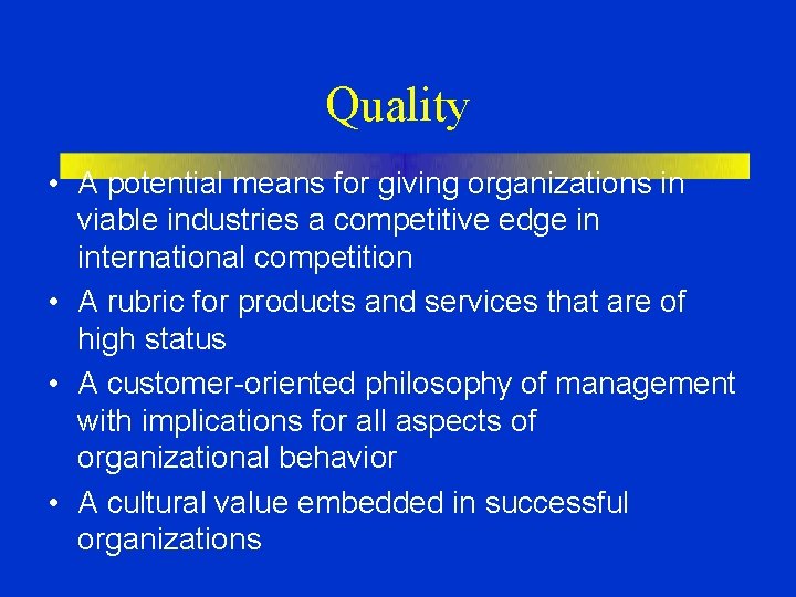 Quality • A potential means for giving organizations in viable industries a competitive edge