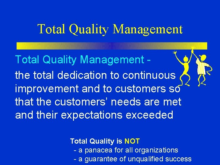 Total Quality Management the total dedication to continuous improvement and to customers so that