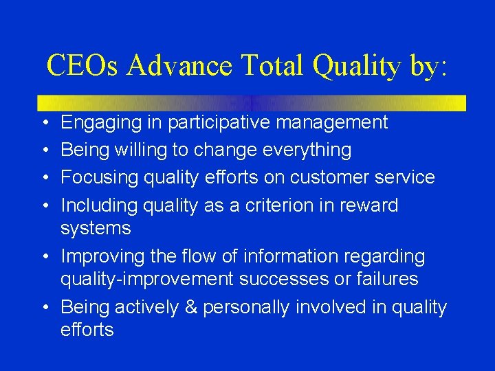 CEOs Advance Total Quality by: • • Engaging in participative management Being willing to