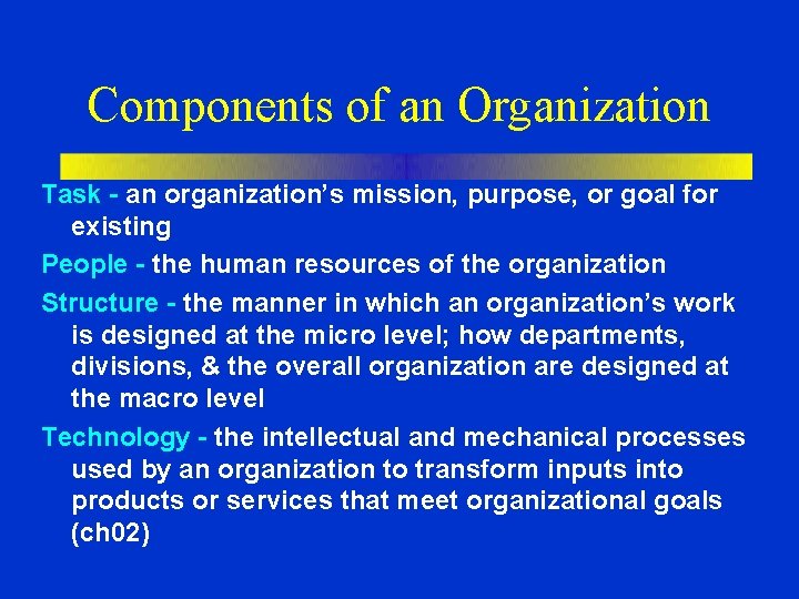 Components of an Organization Task - an organization’s mission, purpose, or goal for existing