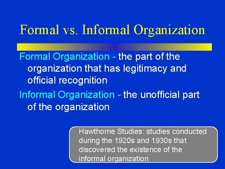Formal vs. Informal Organization Formal Organization - the part of the organization that has