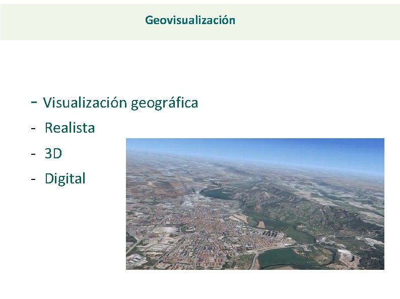 Geovisualización - Visualización geográfica - Realista - 3 D - Digital 