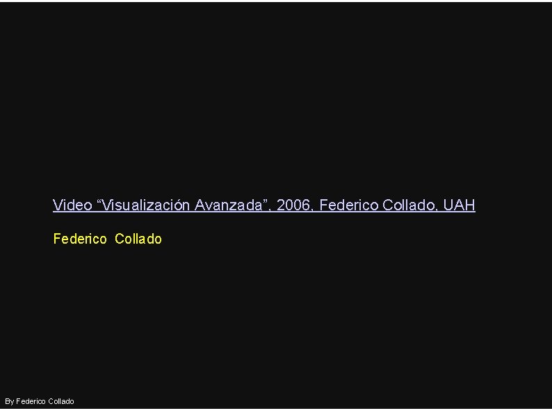 Video “Visualización Avanzada”, 2006, Federico Collado, UAH Federico Collado By Federico Collado 