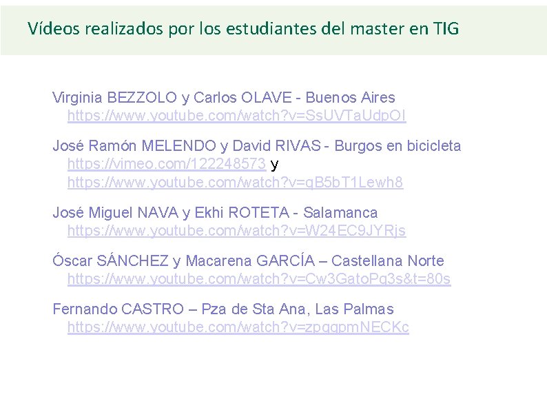 Vídeos realizados por los estudiantes del master en TIG Virginia BEZZOLO y Carlos OLAVE