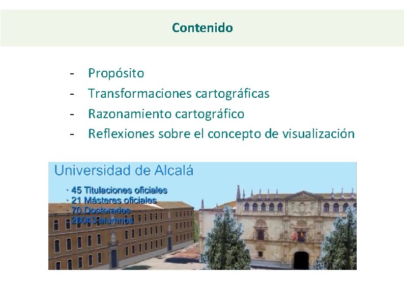 Contenido - Propósito Transformaciones cartográficas Razonamiento cartográfico Reflexiones sobre el concepto de visualización 