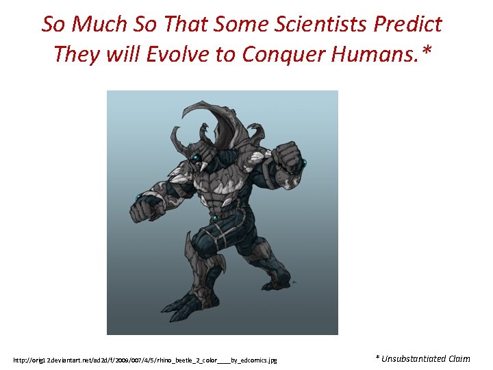 So Much So That Some Scientists Predict They will Evolve to Conquer Humans. *