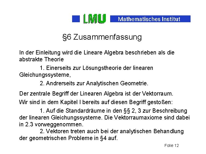 § 6 Zusammenfassung In der Einleitung wird die Lineare Algebra beschrieben als die abstrakte