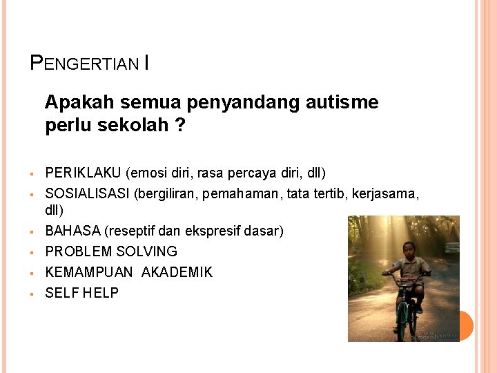 PENGERTIAN I Apakah semua penyandang autisme perlu sekolah ? § § § PERIKLAKU (emosi