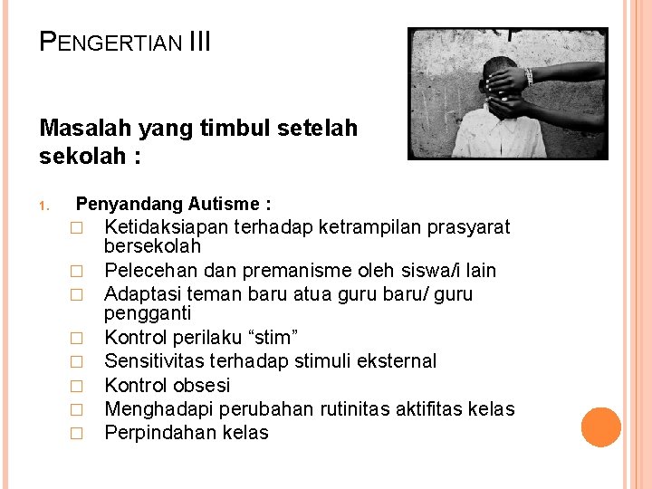 PENGERTIAN III Masalah yang timbul setelah sekolah : 1. Penyandang Autisme : � �