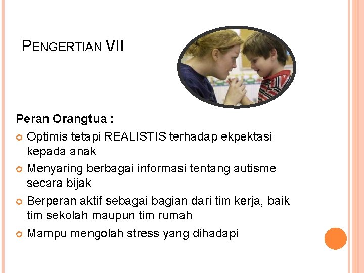 PENGERTIAN VII Peran Orangtua : Optimis tetapi REALISTIS terhadap ekpektasi kepada anak Menyaring berbagai