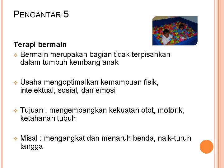 PENGANTAR 5 Terapi bermain v Bermain merupakan bagian tidak terpisahkan dalam tumbuh kembang anak