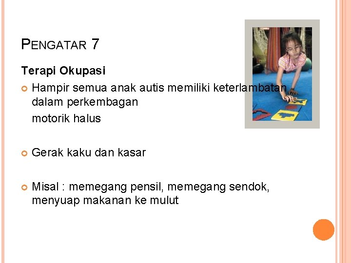 PENGATAR 7 Terapi Okupasi Hampir semua anak autis memiliki keterlambatan dalam perkembagan motorik halus