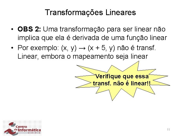 Transformações Lineares • OBS 2: Uma transformação para ser linear não implica que ela